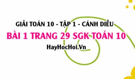 Giải bài 1 trang 29 Toán 10 tập 1 SGK Cánh Diều